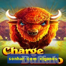 sonhar com ciganos jogo do bicho